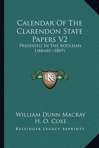 Cover image for Calendar of the Clarendon State Papers V2: Preserved in the Bodleian Library (1869)