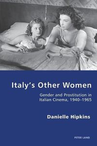 Cover image for Italy's Other Women: Gender and Prostitution in Italian Cinema, 1940-1965