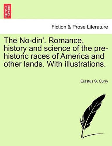 Cover image for The No-Din'. Romance, History and Science of the Pre-Historic Races of America and Other Lands. with Illustrations.