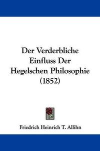 Cover image for Der Verderbliche Einfluss Der Hegelschen Philosophie (1852)