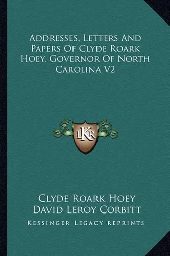 Cover image for Addresses, Letters and Papers of Clyde Roark Hoey, Governor of North Carolina V2