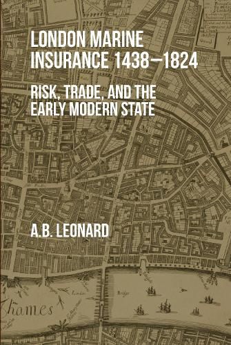 Cover image for London Marine Insurance 1438-1824: Risk, Trade, and the Early Modern State