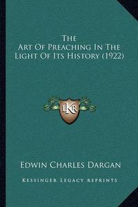 Cover image for The Art of Preaching in the Light of Its History (1922)