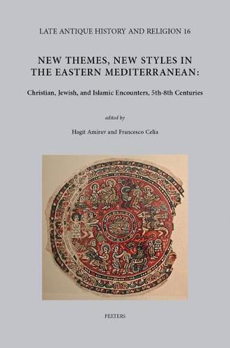 Cover image for New Themes, New Styles in the Eastern Mediterranean: Christian, Jewish, and Islamic Encounters, 5th-8th Centuries