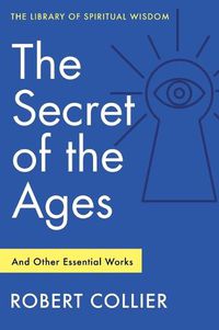 Cover image for The Secret of the Ages: And Other Essential Works