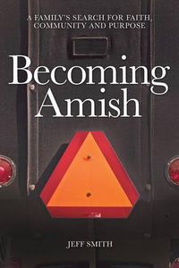Cover image for Becoming Amish: A family's search for faith, community and purpose