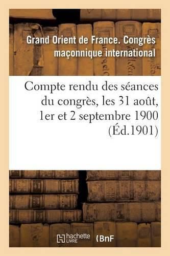 Cover image for Compte Rendu Des Seances Du Congres, Les 31 Aout, 1er Et 2 Septembre 1900