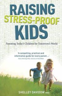 Cover image for Raising Stress-Proof Kids: Parenting Today's Children for Tomorrow's World
