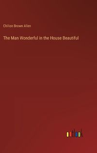 Cover image for The Man Wonderful in the House Beautiful