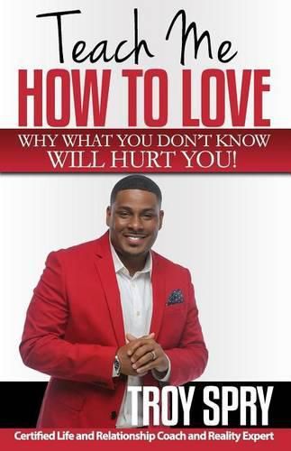 Cover image for Teach Me How to Love: Why What You Don't Know Will Hurt You!