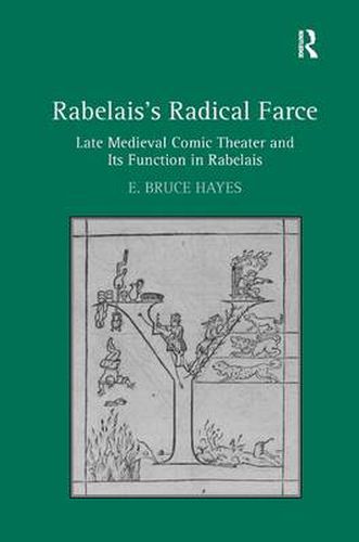 Cover image for Rabelais's Radical Farce: Late Medieval Comic Theater and Its Function in Rabelais