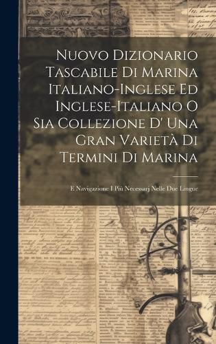 Cover image for Nuovo Dizionario Tascabile Di Marina Italiano-inglese Ed Inglese-italiano O Sia Collezione D' Una Gran Varieta Di Termini Di Marina