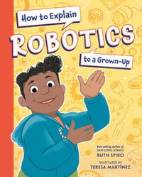 Cover image for How to Explain Robotics to a Grown-Up