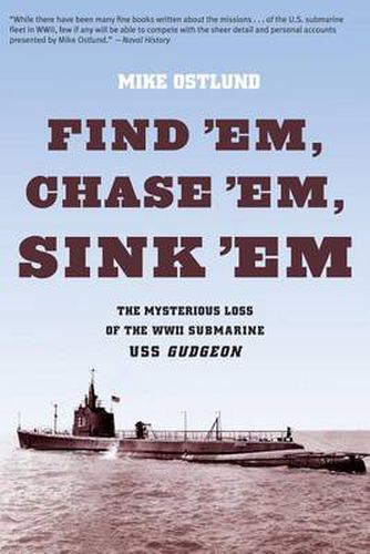 Cover image for Find 'Em, Chase 'Em, Sink 'Em: The Mysterious Loss Of The WWII Submarine USS Gudgeon