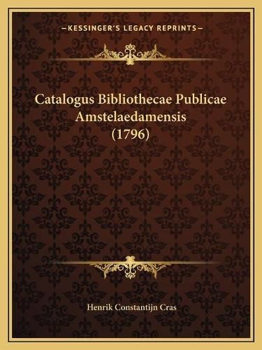 Cover image for Catalogus Bibliothecae Publicae Amstelaedamensis (1796)