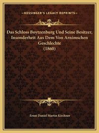 Cover image for Das Schloss Boytzenburg Und Seine Besitzer, Insonderheit Aus Dem Von Arnimschen Geschlechte (1860)