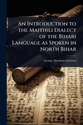 Cover image for An Introduction to the Maithili Dialect of the Bihari Language as Spoken in North Bihar