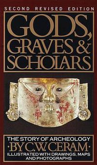 Cover image for Gods, Graves and Scholars: The Story of Archaeology