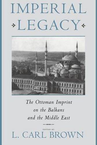 Cover image for Imperial Legacy: The Ottoman Imprint on the Balkans and the Middle East