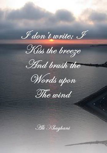 Cover image for I Don't Write; I Kiss the Breeze and Brush the Words on the Wind: And Brush the Words on the Wind