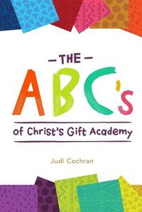 Cover image for The ABC's of Christ's Gift Academy