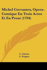Cover image for Michel Cervantes, Opera-Comique En Trois Actes Et En Prose (1794)