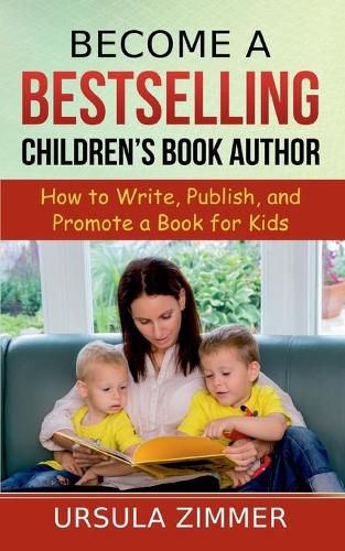 Cover image for Become A Bestselling Children's Book Author: How to Write, Publish, and Promote a Book for Kids