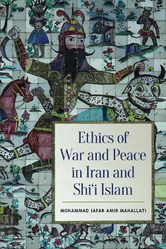 Cover image for Ethics of War and Peace in Iran and Shi'i Islam