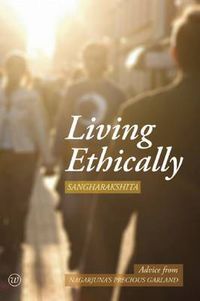 Cover image for Living Ethically: Advice from Nagarjuna's Precious Garland