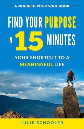 Cover image for Find Your Purpose in 15 Minutes: Your Shortcut to a Meaningful Life