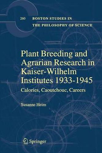 Plant Breeding and Agrarian Research in Kaiser-Wilhelm-Institutes 1933-1945: Calories, Caoutchouc, Careers