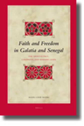 Cover image for Faith and Freedom in Galatia and Senegal: The Apostle Paul, Colonists and Sending Gods