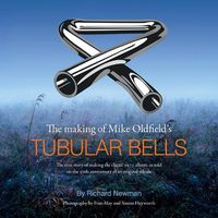 Cover image for The The making of Mike Oldfield's Tubular Bells: The true story of making the classic 1973 album, as told on the 20th anniversary of its original release