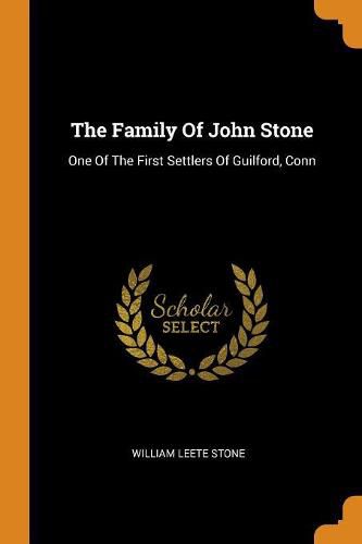 The Family of John Stone: One of the First Settlers of Guilford, Conn