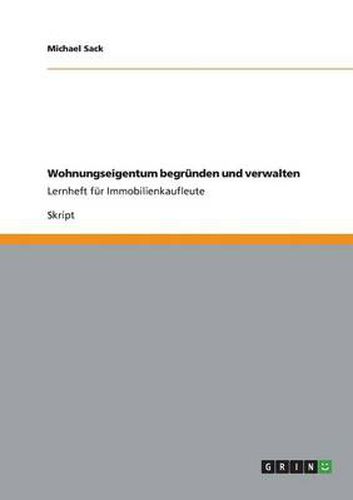 Cover image for Wohnungseigentum begrunden und verwalten: Lernheft fur Immobilienkaufleute