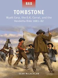 Cover image for Tombstone: Wyatt Earp, the O.K. Corral, and the Vendetta Ride 1881-82