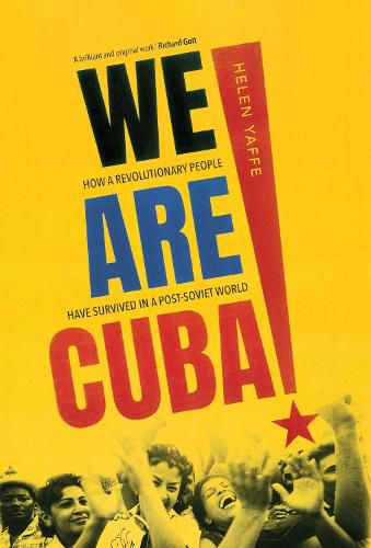 Cover image for We Are Cuba!: How a Revolutionary People Have Survived in a Post-Soviet World