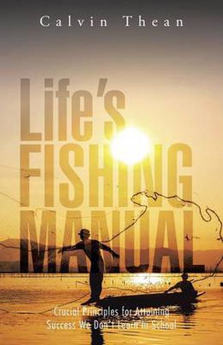 Cover image for Life's Fishing Manual: Crucial Principles for Attaining Success We Don't Learn in School