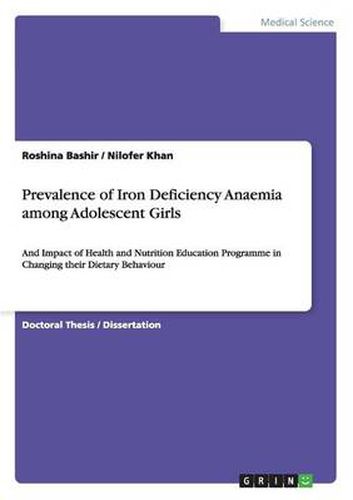 Cover image for Prevalence of Iron Deficiency Anaemia among Adolescent Girls: And Impact of Health and Nutrition Education Programme in Changing their Dietary Behaviour