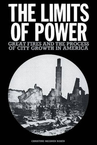 Cover image for The Limits of Power: Great Fires and the Process of City Growth in America