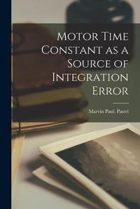 Cover image for Motor Time Constant as a Source of Integration Error