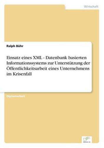 Cover image for Einsatz eines XML - Datenbank basierten Informationssystems zur Unterstutzung der OEffentlichkeitsarbeit eines Unternehmens im Krisenfall