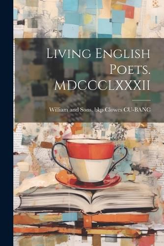 Cover image for Living English Poets. MDCCCLXXXII