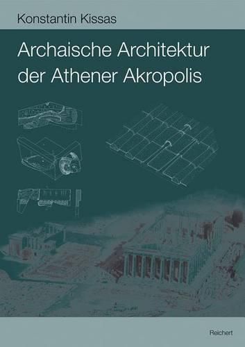 Cover image for Archaische Architektur Der Athener Akropolis: Dachziegel - Metopen - Geisa - Akroterbasen