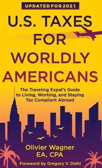 Cover image for U.S. Taxes for Worldly Americans: The Traveling Expat's Guide to Living, Working, and Staying Tax Compliant Abroad