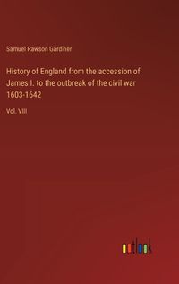 Cover image for History of England from the accession of James I. to the outbreak of the civil war 1603-1642