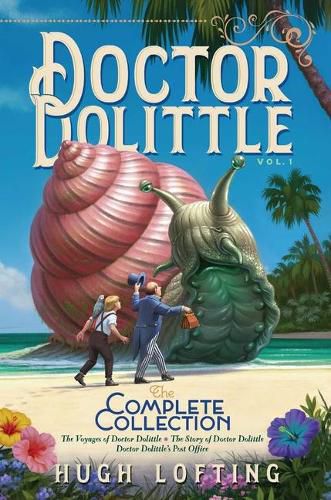 Cover image for Doctor Dolittle the Complete Collection, Vol. 1, 1: The Voyages of Doctor Dolittle; The Story of Doctor Dolittle; Doctor Dolittle's Post Office