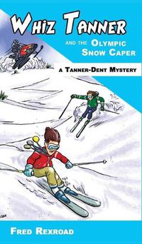 Cover image for Whiz Tanner and the Olympic Snow Caper