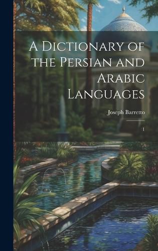 Cover image for A Dictionary of the Persian and Arabic Languages