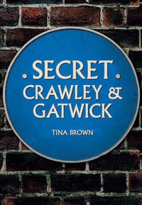 Cover image for Secret Crawley and Gatwick